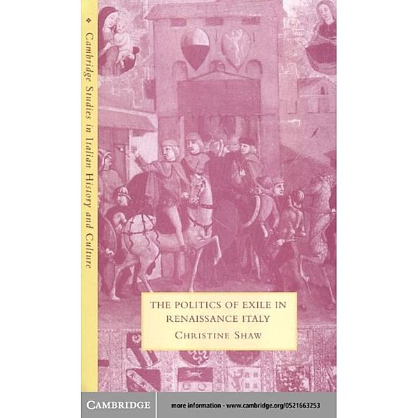 Politics of Exile in Renaissance Italy, Christine Shaw