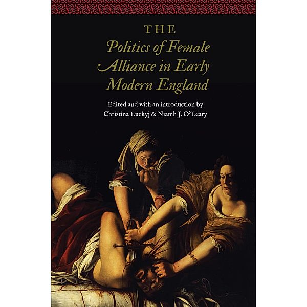 Politics of Female Alliance in Early Modern England / Women and Gender in the Early Modern World