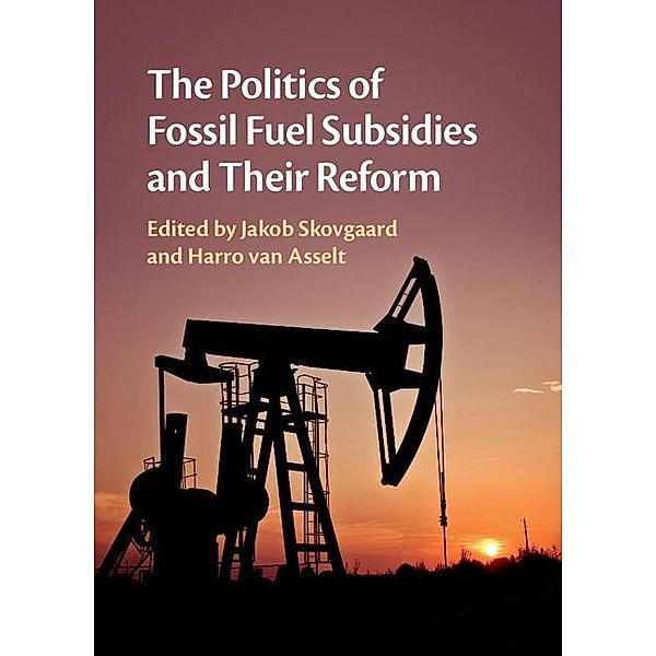 Politics of Fossil Fuel Subsidies and their Reform, Harro van Asselt