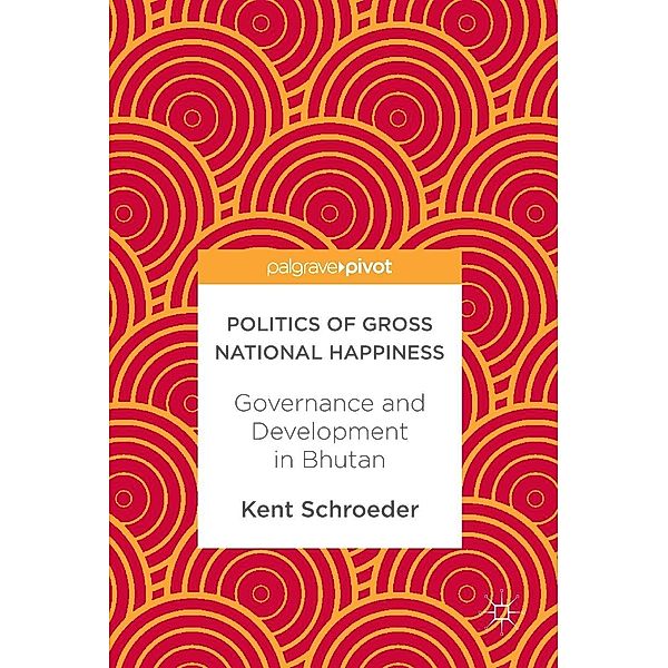 Politics of Gross National Happiness / Progress in Mathematics, Kent Schroeder