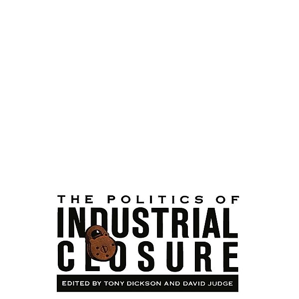 Politics of Industrial Closure, T. Dickson, D. Judge