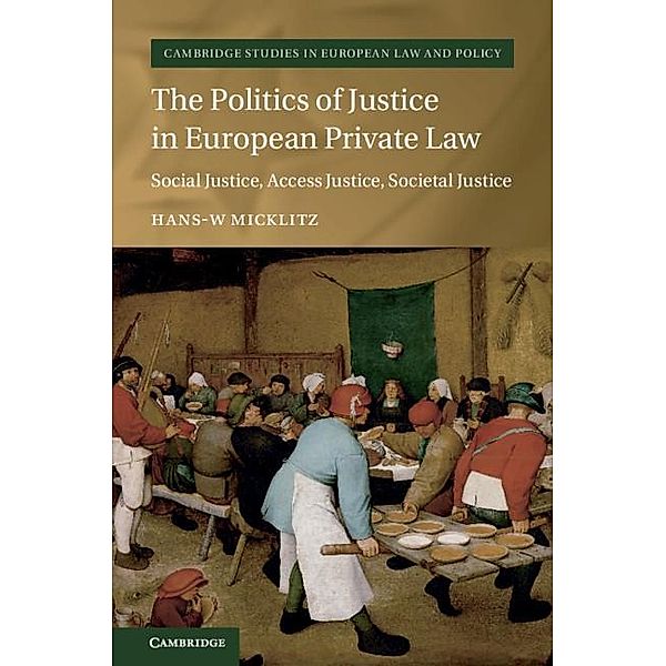 Politics of Justice in European Private Law / Cambridge Studies in European Law and Policy, Hans-W Micklitz