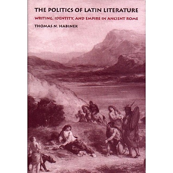 Politics of Latin Literature, Thomas N. Habinek