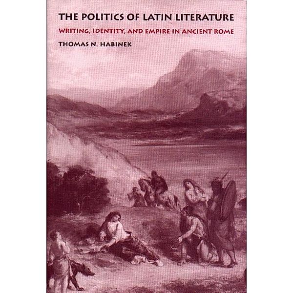 Politics of Latin Literature, Thomas N. Habinek