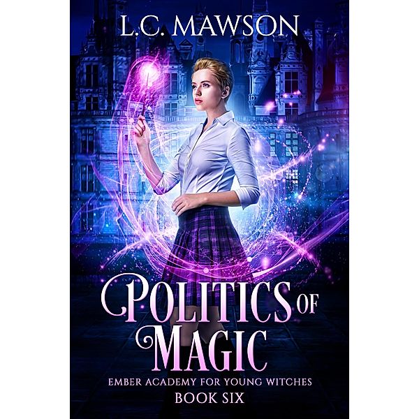 Politics of Magic (Ember Academy for Young Witches, #6) / Ember Academy for Young Witches, L. C. Mawson