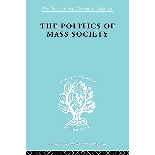 Politics of Mass Society / International Library of Sociology, William Kornhauser