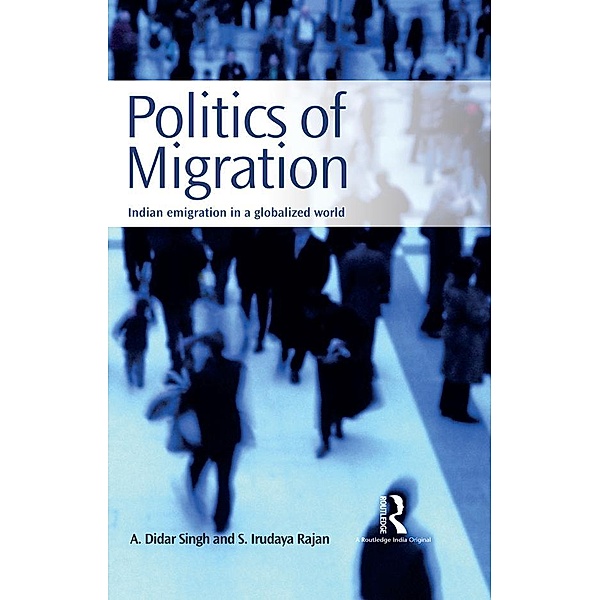 Politics of Migration, A. Didar Singh, S. Irudaya Rajan