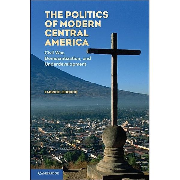 Politics of Modern Central America, Fabrice Lehoucq