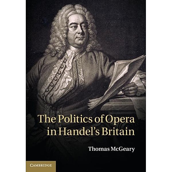 Politics of Opera in Handel's Britain, Thomas Mcgeary