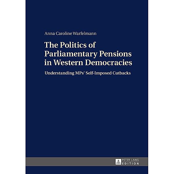 Politics of Parliamentary Pensions in Western Democracies, Warfelmann Anna Caroline Warfelmann