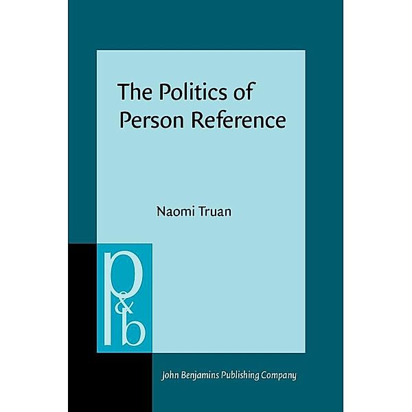 Politics of Person Reference / Pragmatics & Beyond New Series, Truan Naomi Truan