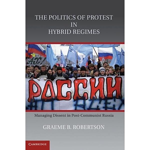 Politics of Protest in Hybrid Regimes, Graeme B. Robertson