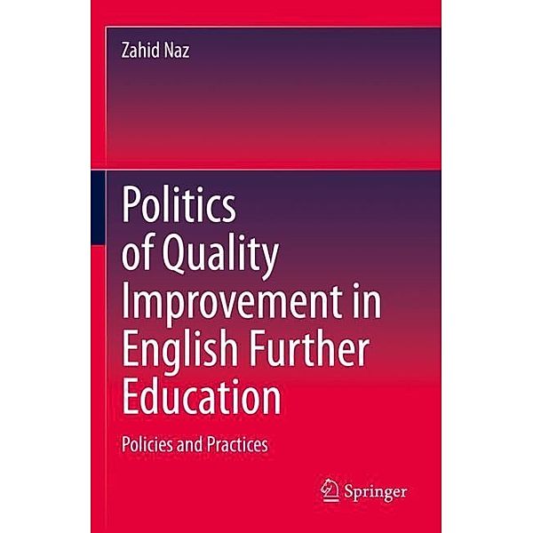 Politics of Quality Improvement in English Further Education, Zahid Naz