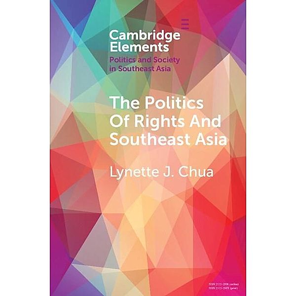 Politics of Rights and Southeast Asia / Elements in Politics and Society in Southeast Asia, Lynette J. Chua