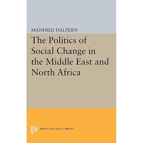 Politics of Social Change / Princeton Legacy Library Bd.1863, Manfred Halpern