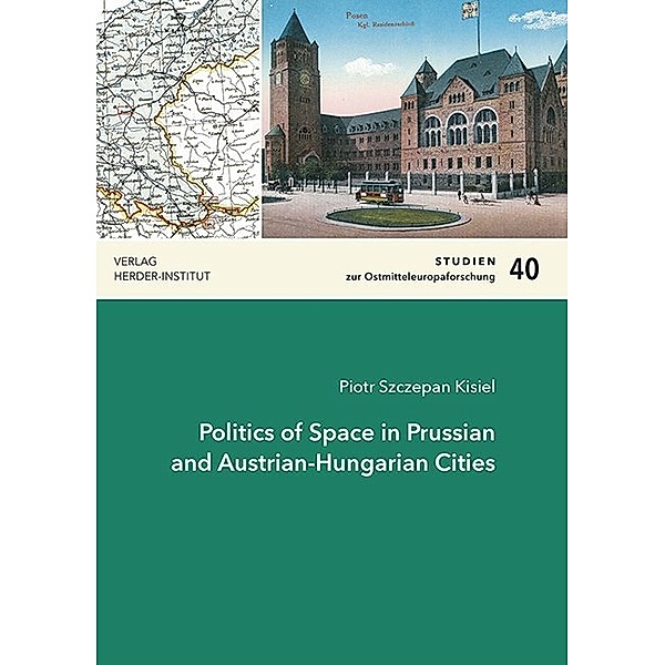 Politics of Space in Prussian and Austrian-Hungarian Cities, Piotr Szczepan Kisiel