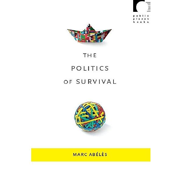 Politics of Survival / Public Planet Books, Abeles Marc Abeles