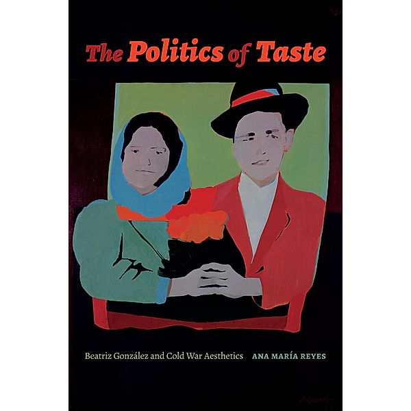 Politics of Taste / Art History Publication Initiative, Reyes Ana Maria Reyes