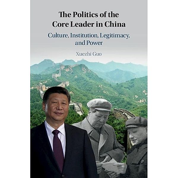Politics of the Core Leader in China, Xuezhi Guo