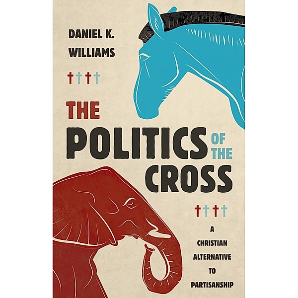 Politics of the Cross, Daniel K. Williams