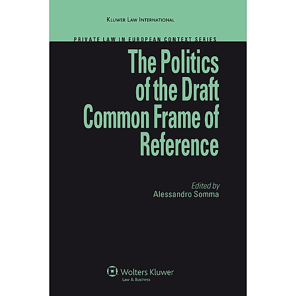 Politics of the Draft Common Frame of Reference / Private Law in European Context Series