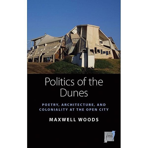 Politics of the Dunes / Space and Place Bd.19, Maxwell Woods
