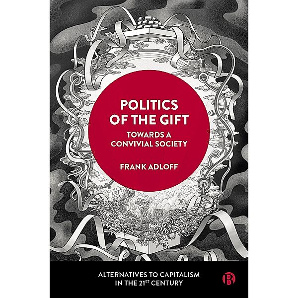 Politics of the Gift / Alternatives to Capitalism in the 21st Century, Frank Adloff