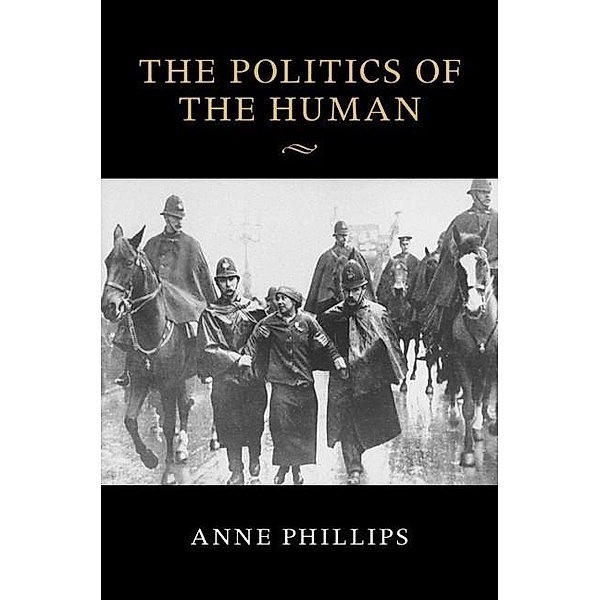 Politics of the Human / The Seeley Lectures, Anne Phillips