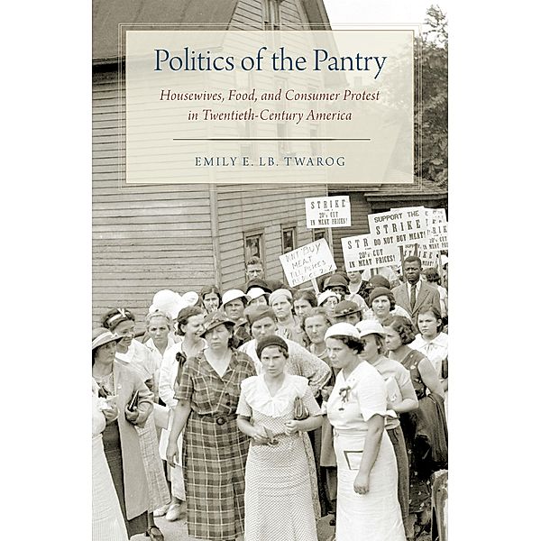 Politics of the Pantry, Emily E. LB. Twarog