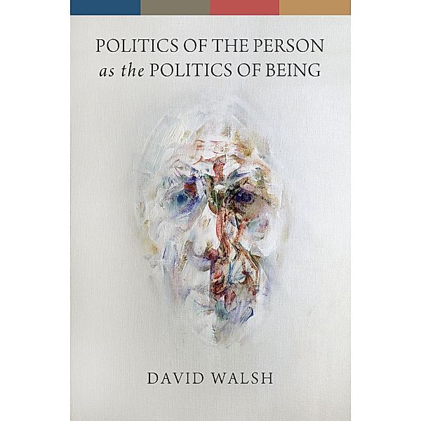 Politics of the Person as the Politics of Being, David Walsh