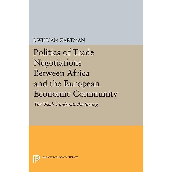 Politics of Trade Negotiations Between Africa and the European Economic Community / Center for International Studies, New York University, I. William Zartman
