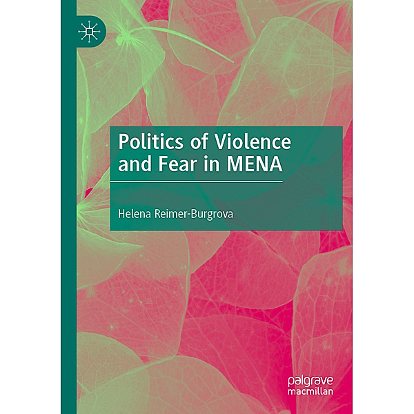 Politics of Violence and Fear in MENA, Helena Reimer-Burgrova