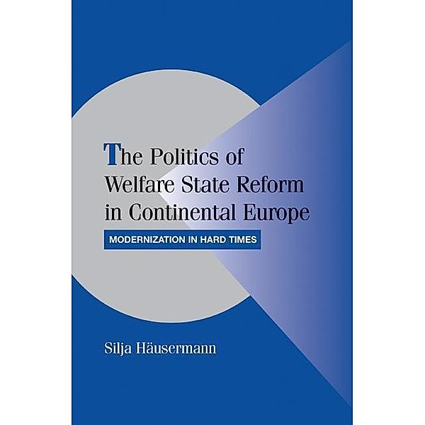 Politics of Welfare State Reform in Continental Europe / Cambridge Studies in Comparative Politics, Silja Hausermann