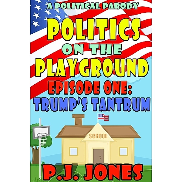 Politics on the Playground, Episode One: Trump's Tantrum / Politics on the Playground, Pj Jones