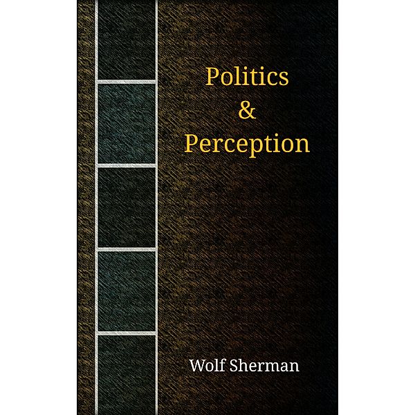 Politics & Perception, Wolf Sherman