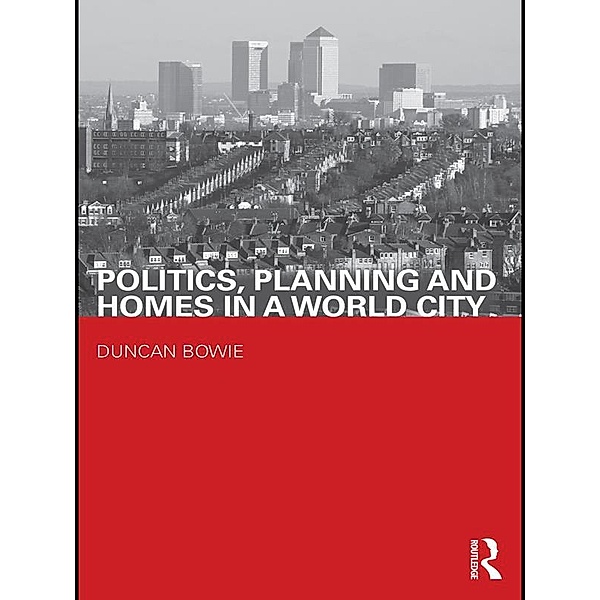 Politics, Planning and Homes in a World City, Duncan Bowie