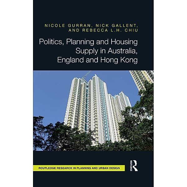 Politics, Planning and Housing Supply in Australia, England and Hong Kong, Nicole Gurran, Nick Gallent, Rebecca Chiu