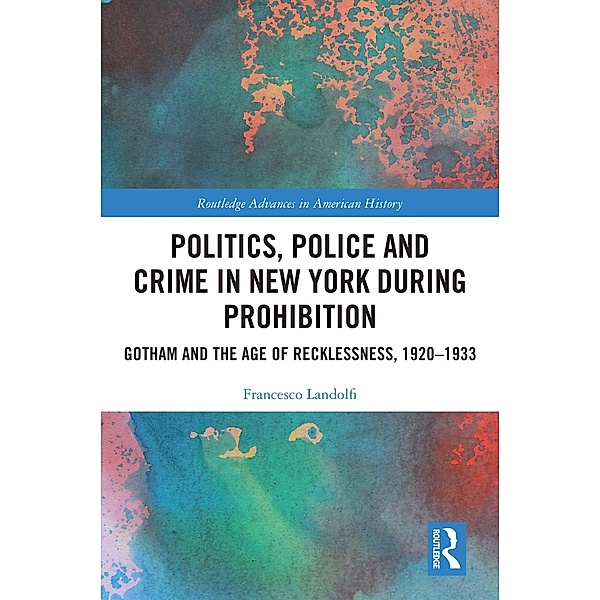 Politics, Police and Crime in New York During Prohibition, Francesco Landolfi