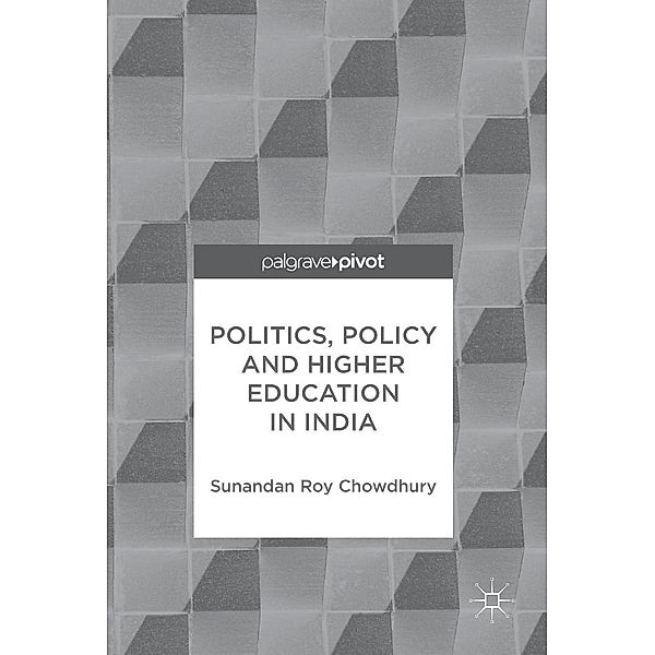 Politics, Policy and Higher Education in India / Progress in Mathematics, Sunandan Roy Chowdhury