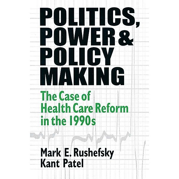 Politics, Power and Policy Making, Mark E Rushefsky, Kant Patel