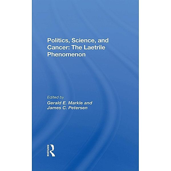 Politics, Science And Cancer, Gerald E. Markle, James C. Petersen