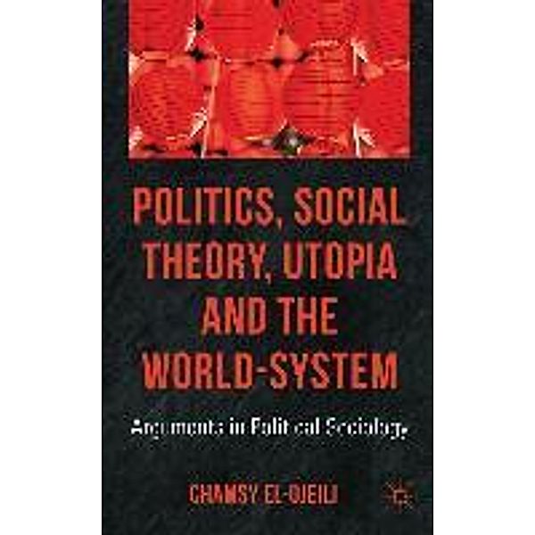 Politics, Social Theory, Utopia and the World-System, Chamsy el-Ojeili