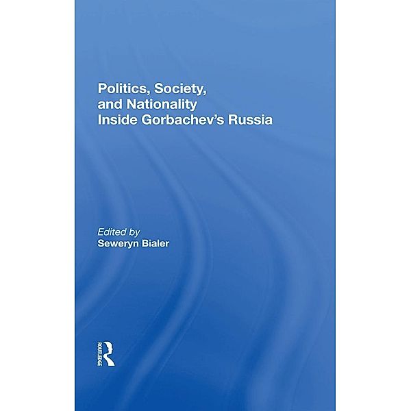 Politics, Society, And Nationality Inside Gorbachev's Russia, Seweryn Bialer