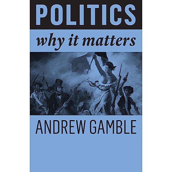 Politics / Why It Matters, Andrew Gamble