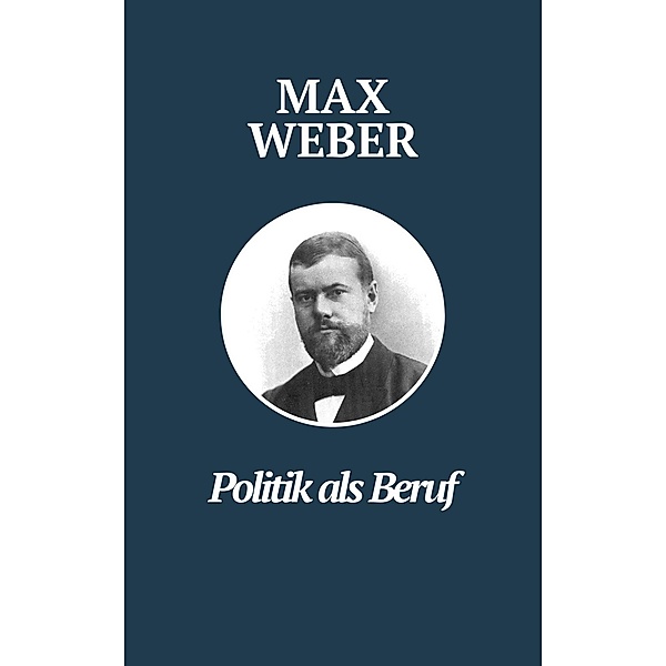 Politik als Beruf - Max Webers Meisterwerk / Klassiker der Weltphilosophie, Max Weber, Klassiker der Weltgeschichte, Philosophie Bücher
