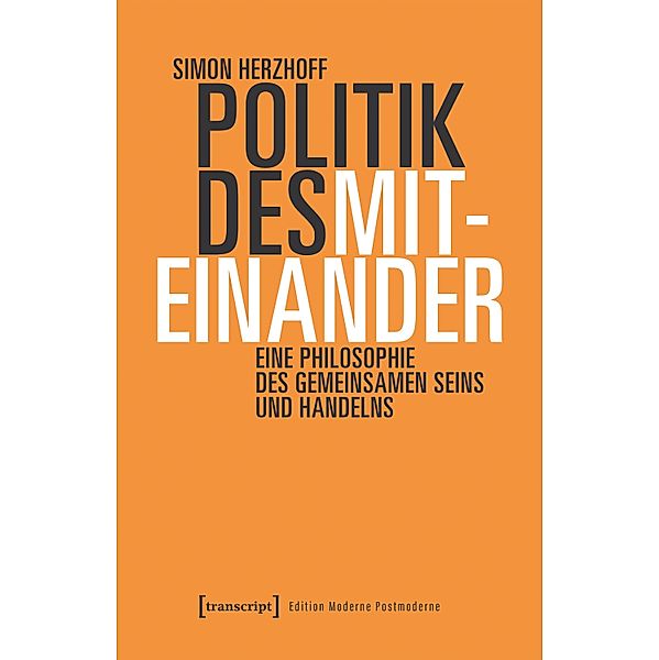Politik des Miteinander / Edition Moderne Postmoderne, Simon Herzhoff