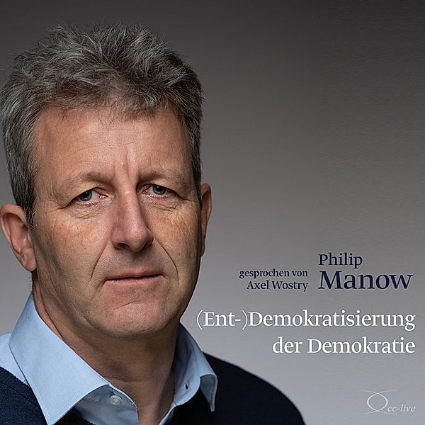 Politik & Gesellschaft - (Ent-)Demokratisierung der Demokratie,4 Audio-CD, Philip Manow