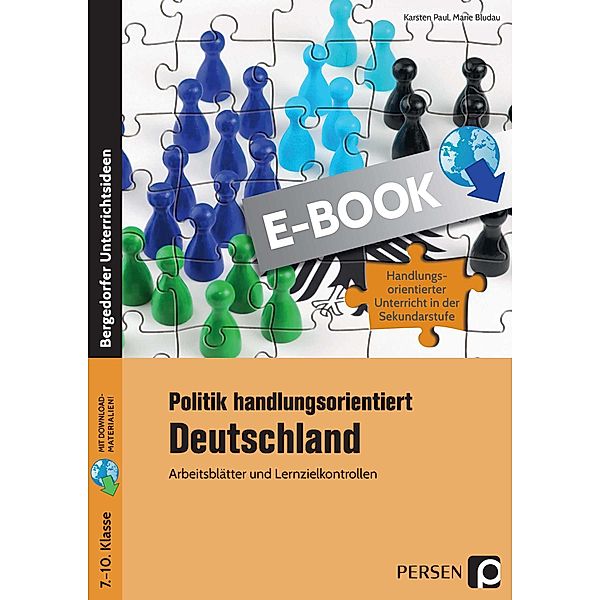 Politik handlungsorientiert: Deutschland / Handlungsorientierter Unterricht in der SEK I, Karsten Paul, Marie Bludau