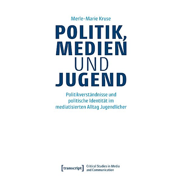 Politik, Medien und Jugend / Critical Studies in Media and Communication Bd.27, Merle-Marie Kruse