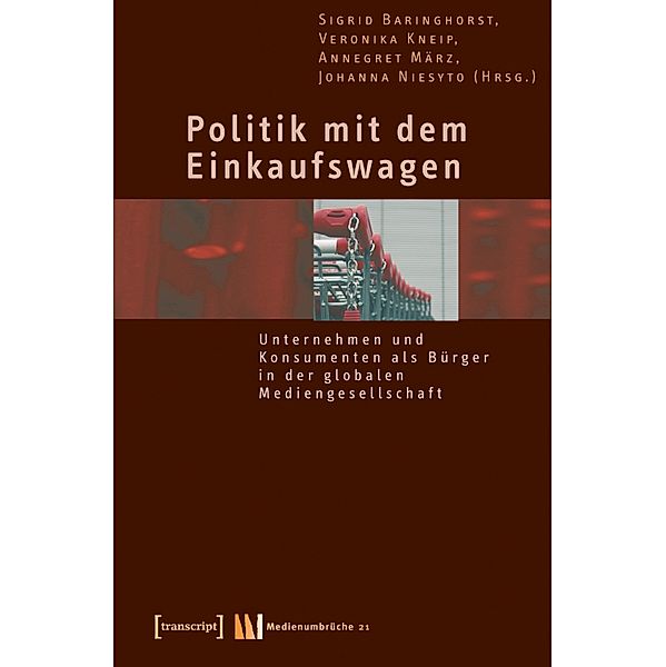 Politik mit dem Einkaufswagen / Medienumbrüche Bd.21